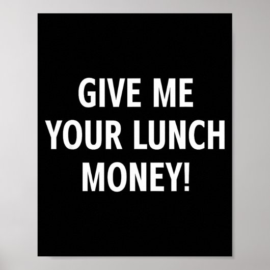 Geef me je lunchgeld grappige grapjes sarcastisch poster (Voorkant)