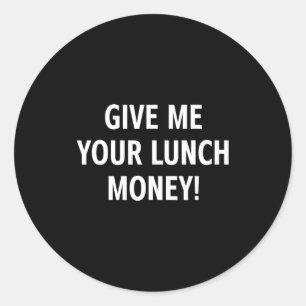 Geef me je lunchgeld grappige grapjes sarcastisch ronde sticker