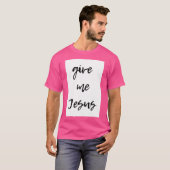 Geef me Jezus T-shirt (Voorkant volledig)
