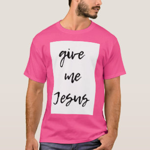 Geef me Jezus T-shirt