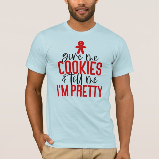 Geef me koekjes & zeg me dat ik  ben t-shirt (Voorkant)