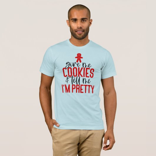 Geef me koekjes & zeg me dat ik  ben t-shirt (Voorkant volledig)