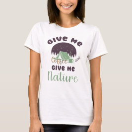 Geef me koffie en geef me Natuur T-shirt