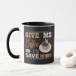 Geef me koffie en ik zal de wereld redden Grappig Mok