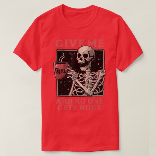 Geef me koffie en niemand krijgt een hurt Skeleton T-shirt (Design voorkant)