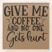 Geef me koffie en niemand raakt gewond glazen onderzetter (Voorkant)