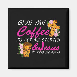 Geef me koffie om aan de slag te gaan & Jezus om Magneet
