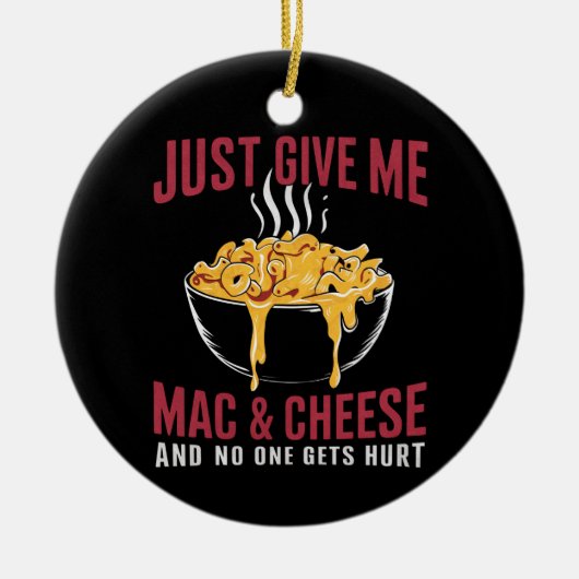 Geef me Mac & Cheese en niemand raakt gewond Keramisch Ornament (Voorkant)