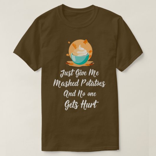 Geef me mashpootaardappelen en niemand raakt gewon t-shirt (Design voorkant)