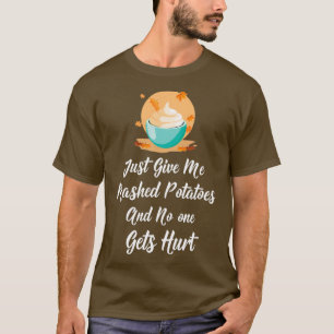 Geef me mashpootaardappelen en niemand raakt gewon t-shirt