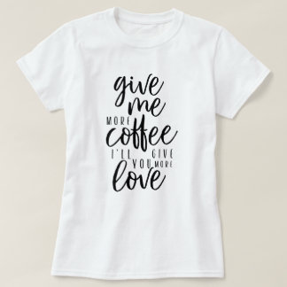 Geef me meer koffie t-shirt
