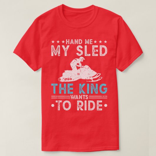 Geef me mijn slee koning sneeuwscooter rijden t-shirt (Design voorkant)