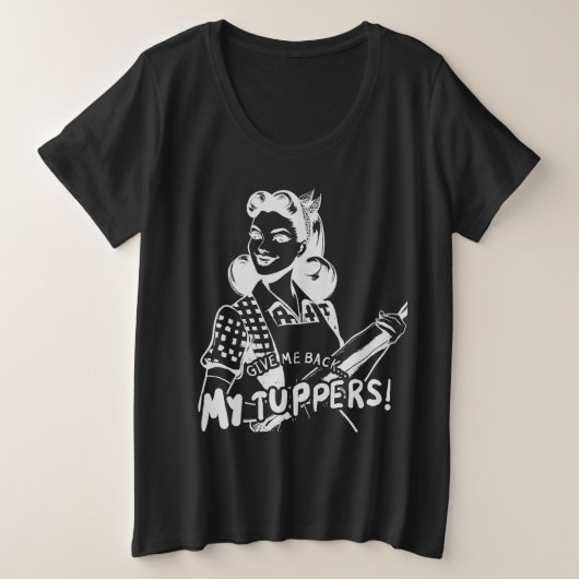 Geef me mijn Tuppers terug Grote Maat T-shirt (Design voorkant)
