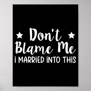 Geef me niet de schuld dat ik hiermee getrouwd ben poster