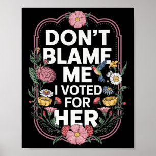 Geef me niet de schuld dat ik op haar anti-Trump h Poster