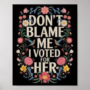 Geef me niet de schuld dat ik op haar anti-Trump h Poster
