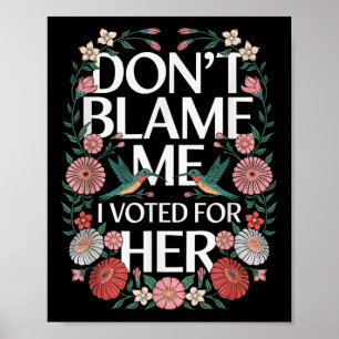 Geef me niet de schuld dat ik op haar anti-Trump h Poster