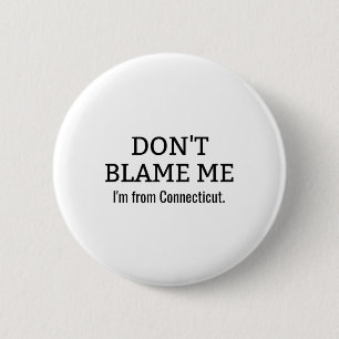 Geef me niet de schuld dat ik uit Connecticut kom Ronde Button 5,7 Cm