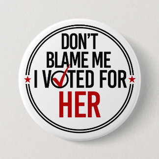 Geef me niet de schuld dat ik voor haar heb gestem ronde button 7,6 cm