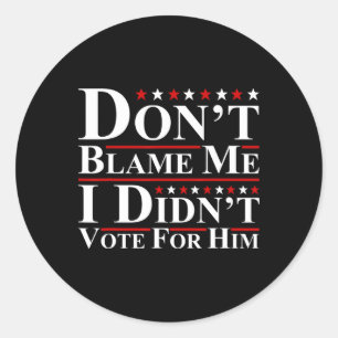 Geef me niet de schuld - ik heb niet op hem gestem ronde sticker