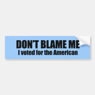 Geef me niet de schuld, ik heb voor de Amerikanen  Bumpersticker