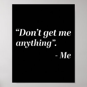 Geef me niets - Mijn citaat Vakantie Verjaardag Poster