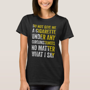 Geef me onder geen enkele omstandigheid een sigare t-shirt