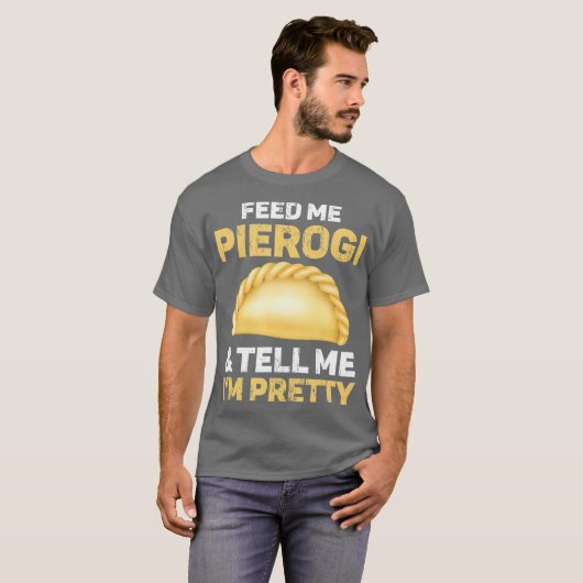 Geef me Pierogi en vertel me dat ik ben T-shirt (Voorkant volledig)