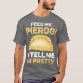 Geef me Pierogi en vertel me dat ik ben T-shirt (Voorkant)