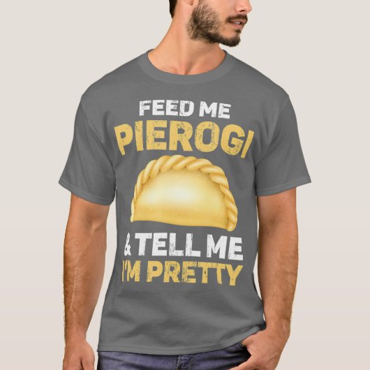 Geef me Pierogi en vertel me dat ik ben T-shirt (Voorkant)