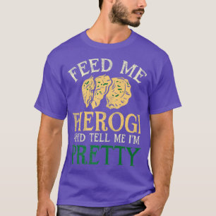 Geef me Pierogi en vertel me dat ik ben. T-shirt