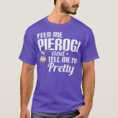 Geef me Pierogi en vertel me IM  T-shirt (Voorkant)