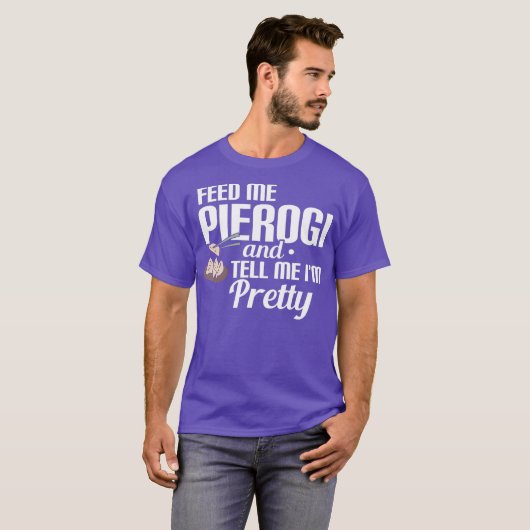 Geef me Pierogi en vertel me IM  T-shirt (Voorkant volledig)