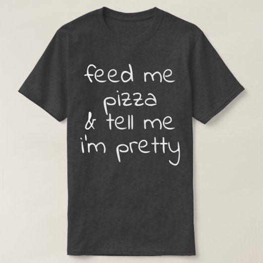 Geef me Pizza en vertel me  T-shirt (Design voorkant)