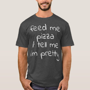 Geef me Pizza en vertel me T-shirt