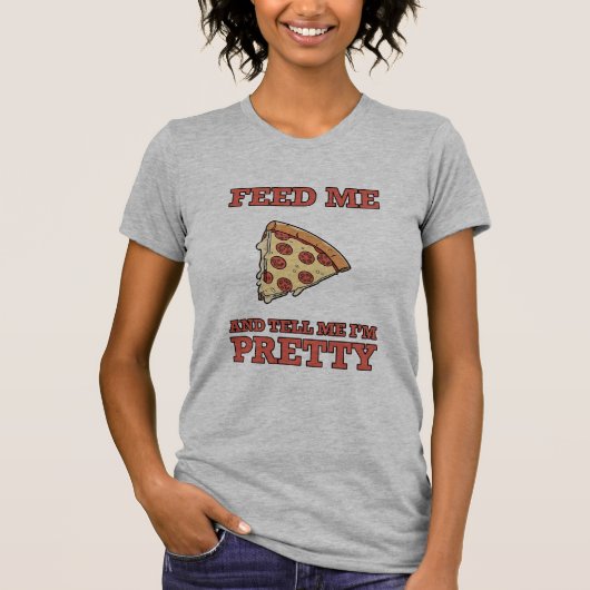 Geef me pizza en zeg me dat ik  T-shirt voor vrouw (Voorkant)