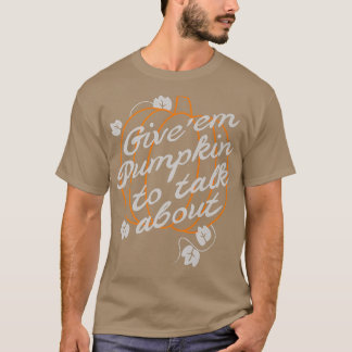 Geef me Pumpkin om te praten over het Herfst herfs T-shirt