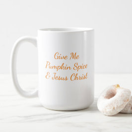 Geef me Pumpkin Spice en Jezus Christus Mok