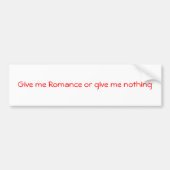 Geef me Romance of geef me niets-bumper sticker (Voorkant)