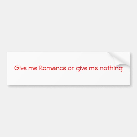 Geef me Romance of geef me niets-bumper sticker (Voorkant)