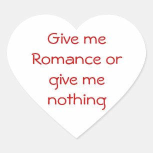 Geef me Romance of geef me niets-hartssticker Hart Sticker