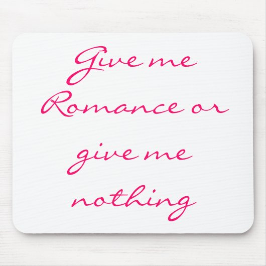 Geef me Romance of geef me niets-mousepad Muismat (Voorkant)