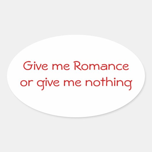 Geef me Romance of geef me niets-ovaal sticker (Voorkant)