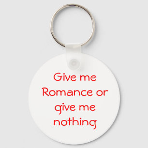 Geef me Romance of geef me niets-sleutelhanger Sleutelhanger