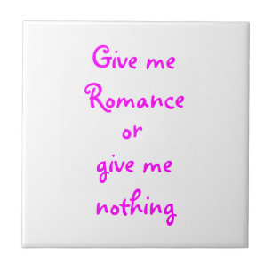 Geef me Romance of geef me niets-tegel Tegeltje