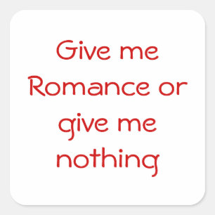 Geef me Romance of geef me niets-vierkante sticker