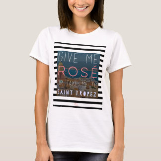 Geef me rosé of breng me naar St. Tropez. T-shirt