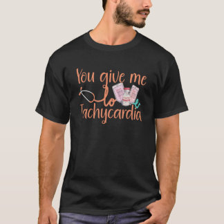 Geef me Tachycardia apparel Nurse Valentineu20 T-shirt
