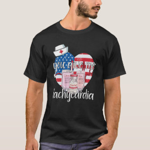 Geef me Tachycardia apparel Nurse Valentineu20 T-shirt