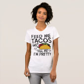 Geef me Tacos en vertel me dat ik  ben T-shirt (Voorkant volledig)